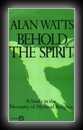 Behold the Spirit: A Study in the Necessity of Mystical Religion-Alan Watts