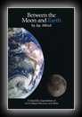Between the Moon and Earth - A Scientific Exploration of Earth-Based Heavens and Hells-Jay Alfred
