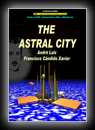 The Astral City: The story of a doctor's odyssey in the Spirit World-Andre Luiz (spirit)