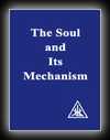 The Soul and its Mechanism - The Problem of Psychology-Alice A. Bailey