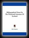 Bibliographical Notes on the Witchcraft Literature of Scotland-John Ferguson