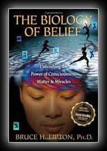 The Biology of Belief - Unleashing the Power of Consciousness, Matter & Miracles