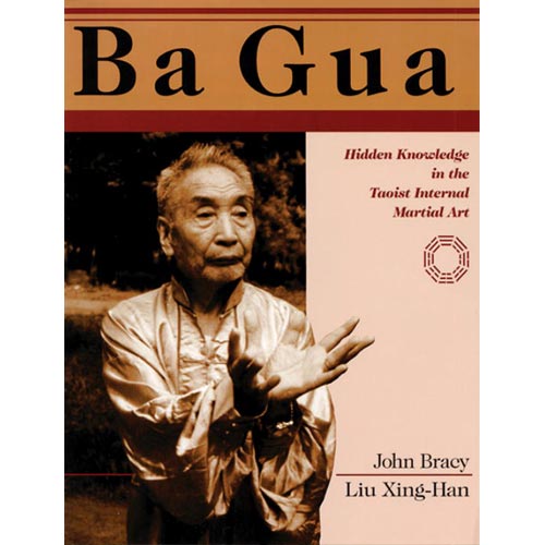 Ba Gua: Hidden Knowledge in the Taoist Internal Martial Art-Sing-Han Liu