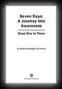 Seven Days: A Journey Into Awareness - Days One to Three-Barbara Brodsky