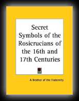 Secret Symbols of the Rosicrucians of the 16th & 17th Centuries