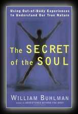 The Secret of the Soul -  Using Out-of-Body Experiences to Understand Our True Nature