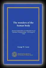 The Wonders of the Human Body - Physical Regeneration According to the Laws of Chemistry and Physiology