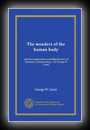 The Wonders of the Human Body - Physical Regeneration According to the Laws of Chemistry and Physiology-Dr. George W. Carey