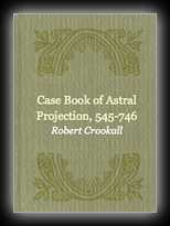 Case-Book of Astral Projection, 545-746