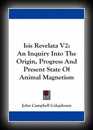 Isis Revelata V2: An Inquiry Into The Origin, Progress And Present State Of Animal Magnetism -John Campbell Colquhoun