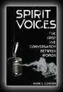 Spirit Voices: The First Live Conversation Between Worlds-Mark L. Cowden