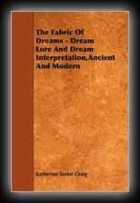 The Fabric of Dreams - Dream Lore and Dream Interpretation Ancient and Modern