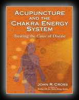 Acupuncture and the Chakra Energy System - Treating the Cause of Disease