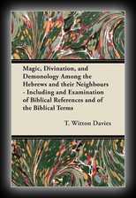 Magic, Divination, and Demonology - Among the Hebrews and Their Neighbours