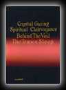 Crystal-Gazing and Spiritual Clairvoyance: Behind the Veil - The Trance Sleep-L.W. de Lawrence
