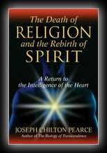 The Death of Religion and the Rebirth of Spirit: A Return to the Intelligence of the Heart