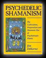 Psychedelic Shaminism - The Cultivation, Preparation and Shamanic Use of Psychotropic Plants