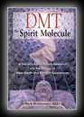 DMT The Spirit MoleculeA Doctor's Revolutionary: Research into the Biology of Near-Death and Mystical Experiences-Rick Strassman, M.D.