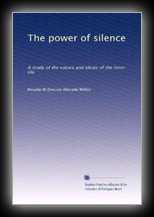 The Power of Silence - A Study of the Values and Ideals of the Inner Life