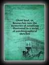 Ghost Land or Researches into the Mysteries of Occultism-Emma Hardinge Britten