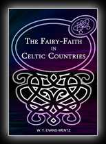 The Fairy-Faith in Celtic Countries