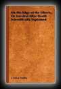 On the Edge of the Etheric, Or Survival After Death Scientifically Explained-Arthur Findlay