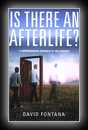 Is There An Afterlife?: A Comprehensive Overview of the Evidence-David Fontana