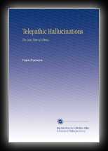Telepathic Hallucinations - The New View of Ghosts