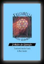 Fulcanelli Master Alchemist: The Mysteries of the Cathedrals