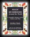 Magic Mushrooms Around the World - A Scientific Journey Across Cultures and Time-Jochen Gartz