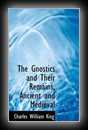 The Gnostics and Their Remains, Ancient and Mediaeval-C.W. King, M.A.