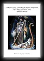 The Mysteries of All Nations: Rise and Progress of Superstition, Laws Against and Trials of Witches, Ancient and Modern Delusion, Together with Strange Customs, Fables, and Tales