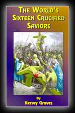 The World's Sixteen Crucified Saviors: Christianity Before Christ