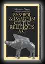 Symbol & Image in Celtic Religious Art-Miranda Green