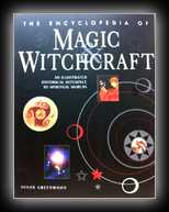 The Encyclopedia of Magic & Witchcraft - An Illustrated Historical Reference to Spiritual Worlds