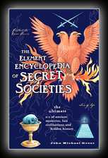 The Element Encyclopedia of Secret Societies: Ultimate A-Z of Ancient Mysteries, Lost Civilizations and Forgotten Wisdom 