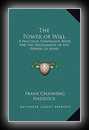 Power of Will - A Practical Companion Book for Unfoldment of the Powers of Mind-Frank Channing Haddock, M.S., Ph.D.
