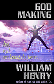 God Making - How Ancient Myths of DNA Reveal the Miracle Healing Power of our Mystic Anatomy-William Henry