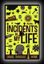 Incidents in my Life-D.D. Home