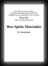 How Spirits Materialize-Anonymous Anonymous