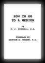 How To Go To A Medium, A Manual of Instruction- Dingwall, M.A.