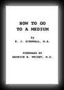 How To Go To A Medium, A Manual of Instruction- Dingwall, M.A.