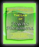 The Law of Psychic Phenomena - A Working Hypothesis for the Systematic Study of Hypnotism, Spiritism, Mental Therapeutics, etc.
