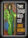 Power Through Witchcraft-Louise Huebner