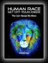 Human Race Get Off Your Knees - The Lion Sleeps No More-David Icke