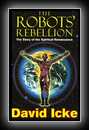 The Robots' Rebellion - The Story of the Spiritual Renaissance-David Icke