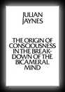 The Origin of Consciousness in the Breakdown of the Bicameral Mind-Julian Jaynes