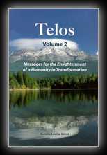 Telos Volume 2 - Messages for the Enlightenment of a Humanity in Transformation