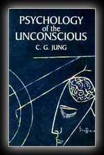 Psychology of the Unconscious - A Study of the Transformations and Symbolisms of the Libido