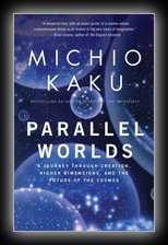 Parallel Worlds - A Journey Through Creation, Higher Dimensions, and the Future of the Cosmos